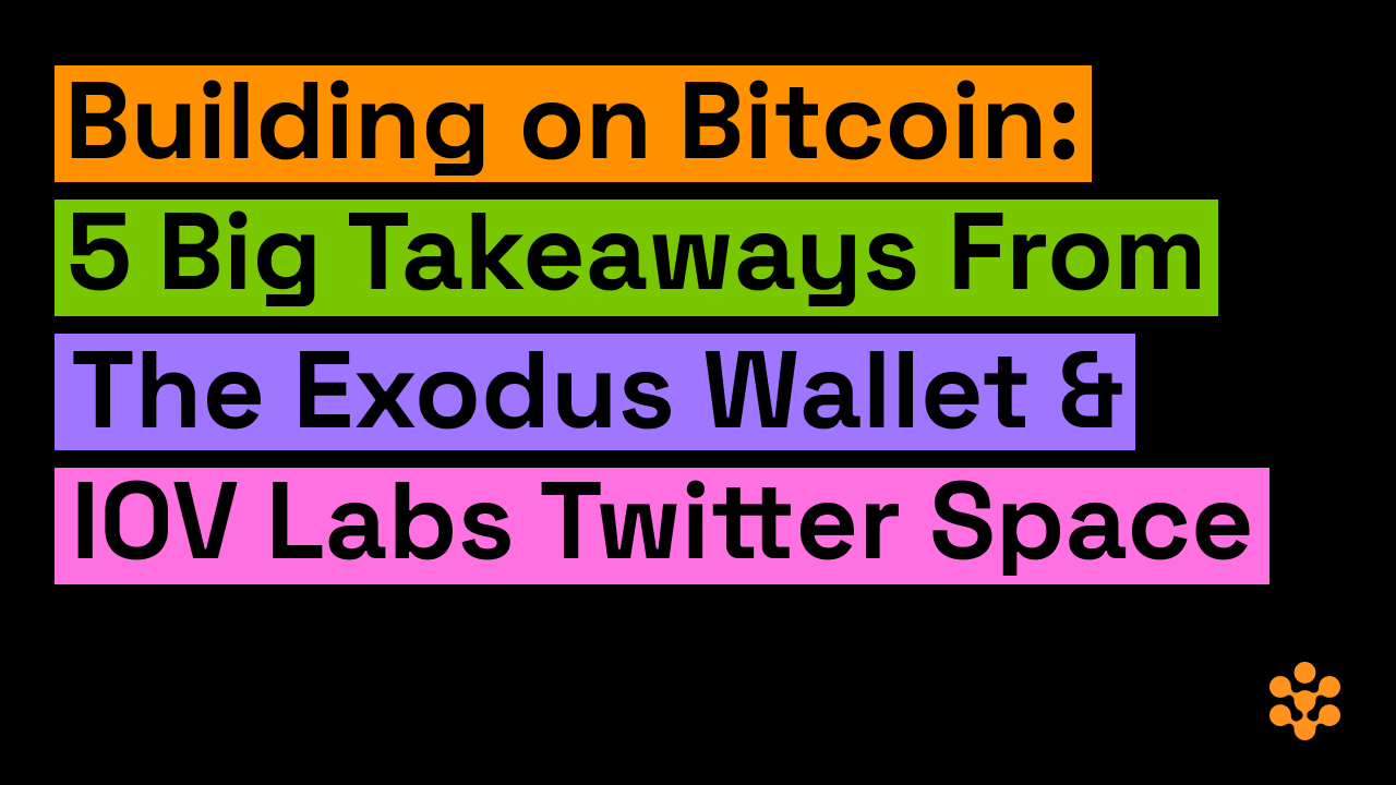 Building on Bitcoin: 5 Big Takeaways From The Exodus Wallet & IOV Labs Twitter Space