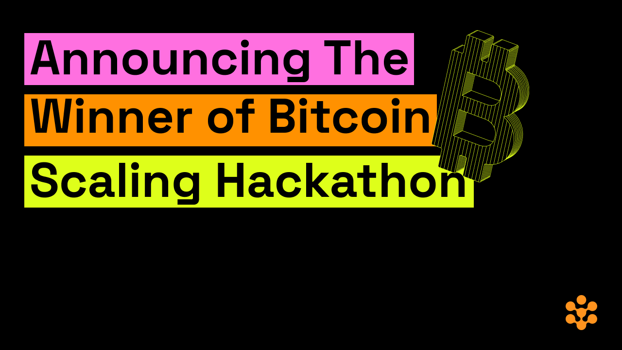 Announcing The Winners of Bitcoin Scaling Hackathon